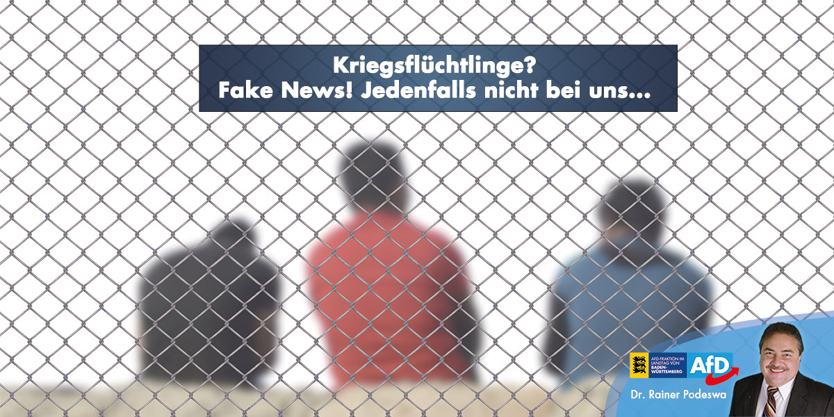 Kriegsflüchtlinge? Fake News! Jedenfalls nicht bei uns...!